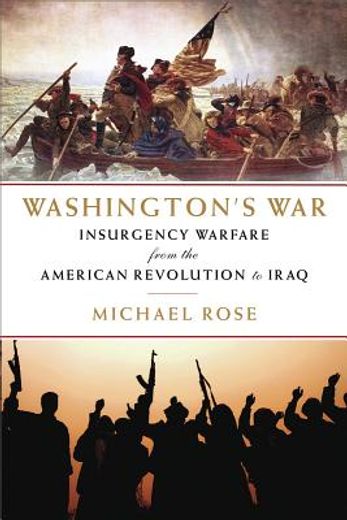 washington´s war,insurgency warfare from the american revolution to iraq