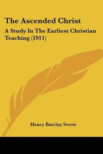 the ascended christ,a study in the earliest christian teaching