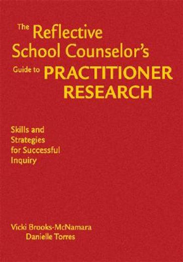 the reflective school counselor´s guide to practitioner research,skills and strategies for successful inquiry