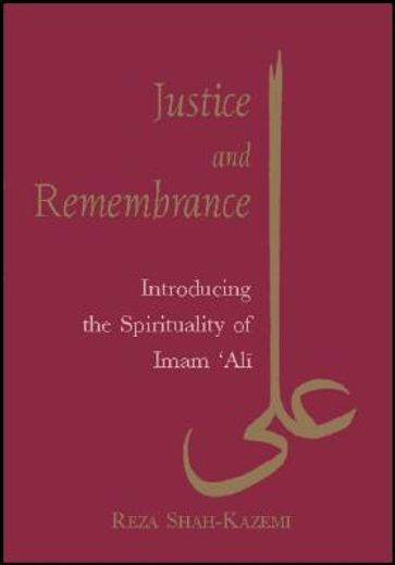 justice and remembrance,introducing the spirituality of imam ´ali