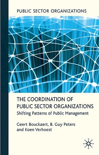 the coordination of public sector organizations,shifting patterns of public management