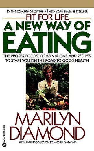 a new way of eating,the proper foods, combinations, and recipes to start you on the road to health (en Inglés)