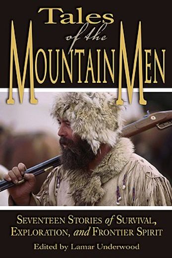 tales of the mountain men,seventeen stories of survival, exploration, and outdoor craft (in English)