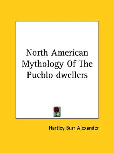 north american mythology of the pueblo dwellers (en Inglés)