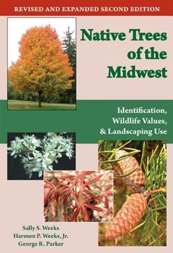 native trees of the midwest,identification, wildlife values, and landscaping use (en Inglés)