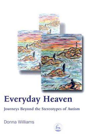 everyday heaven,journeys beyond the stereotypes of autism