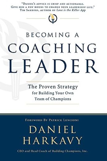 becoming a coaching leader,the proven system for building your own team of champions (en Inglés)