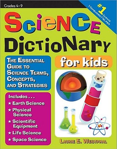 science dictionary for kids,the essential guide to science terms, concepts, and strategies