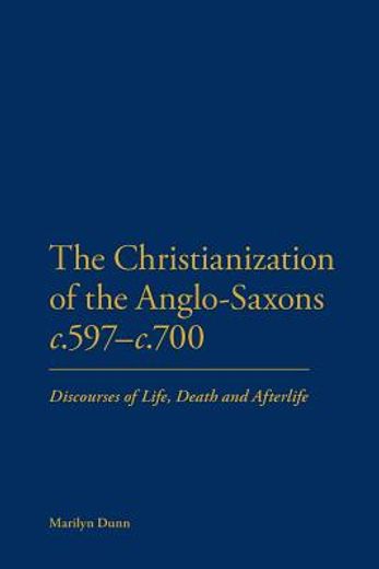 the christianization of the anglo-saxons c.597-c.700,discourses of life, death and afterlife