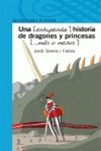 UNA (ESTUPENDA) HISTORIA DE DRAGONES Y PRINCESAS (MÁS O MENOS) (Infantil Azul 12 Años)