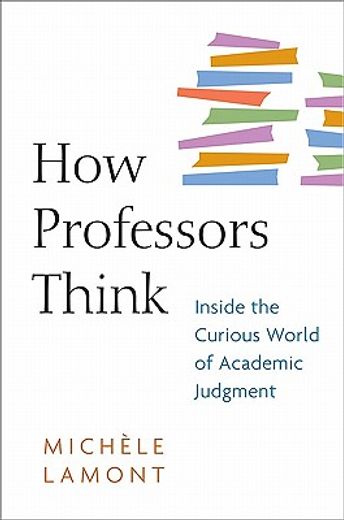how professors think,inside the curious world of academic judgment