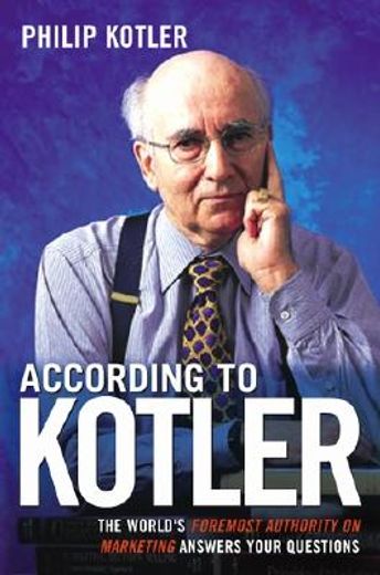 according to kotler,the world´s foremost authority on marketing answers your questions