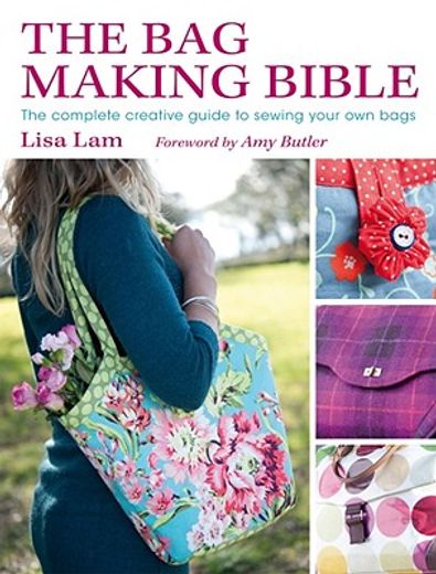 the bag making bible,the complete creative guide to sewing your own bags (en Inglés)