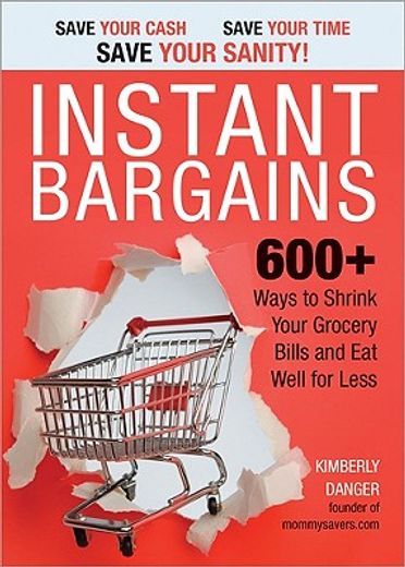 instant bargains,500 ways to shrink your grocery bills and eat well for less