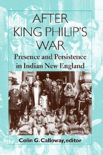 after king philip´s war,presence and persistence in indian new england