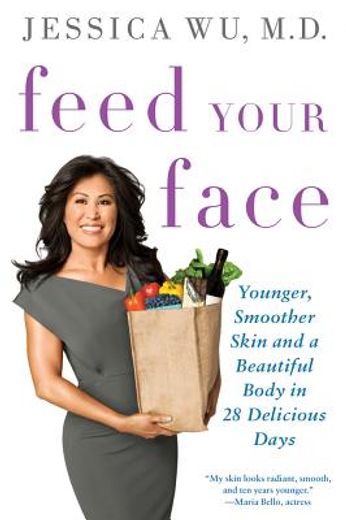 feed your face: younger, smoother skin and a beautiful body in 28 delicious days (en Inglés)