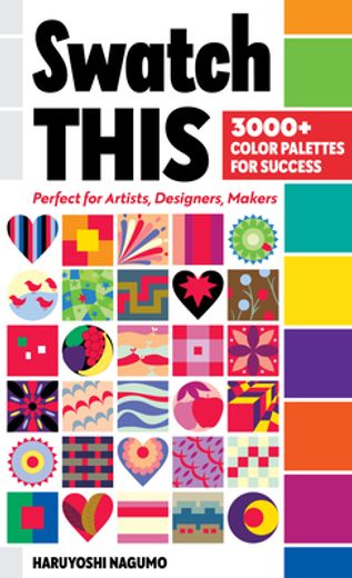 Swatch This, 3000+ Color Palettes for Success: Perfect for Artists, Designers, Makers (en Inglés)