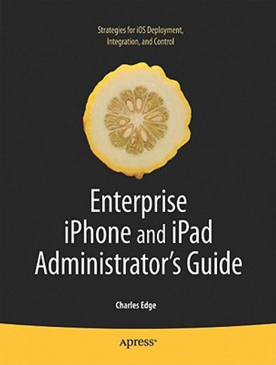 enterprise iphone administrator´s guide,strategies for iphone deployment, integration, & control
