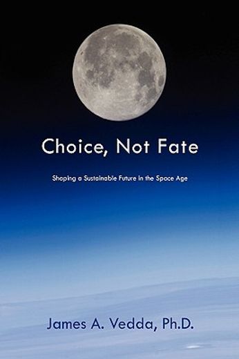 choice, not fate,shaping a sustainable future in the space age