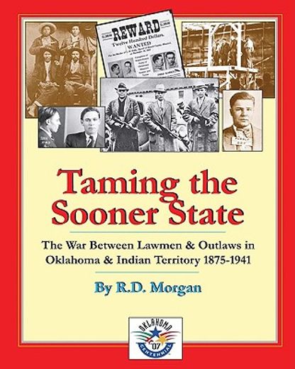 taming the sooner state,the war between lawmen and outlaws in oklahoma & indian territory 1875-1941 (in English)