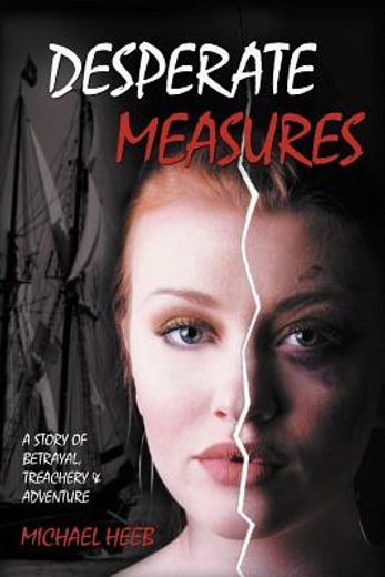 desperate measures,a story of betrayal, treachery, and adventure