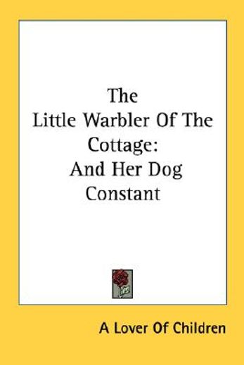 the little warbler of the cottage: and h