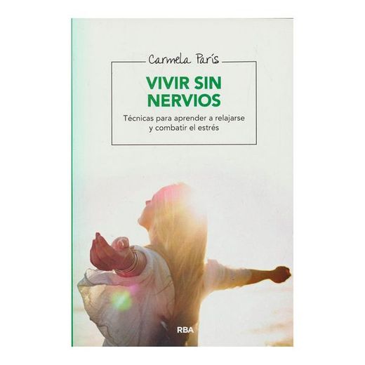 Vivir sin Nervios: Técnicas Para Aprender a Relajarse y Combatir el Estrés (in Spanish)