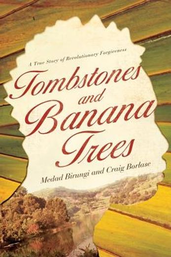 tombstones and banana trees,a true story of revolutionary forgiveness (en Inglés)