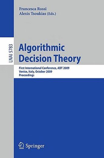 algorithmic decision theory,first international conference, adt 2009 venice, italy, october 20-23, 2009 proceedings
