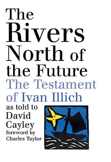 the rivers north of the future,the testament of ivan illich as told to david cayley (in English)
