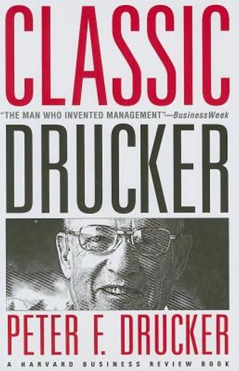 classic drucker,essential wisdom of peter drucker from the pages of harvard business review