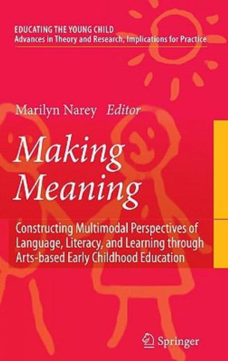 making meaning,constructing multimodal perspectives of language, literacy, and learning through arts-based early ch
