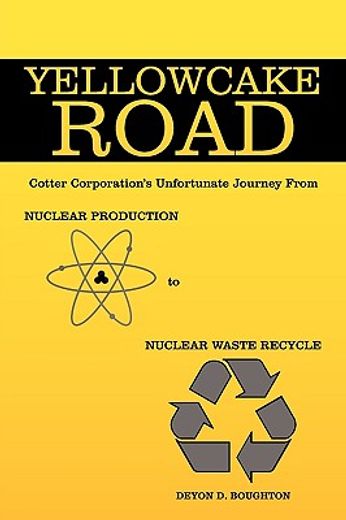 yellowcake road,cotter corporation´s unfortunate journey from nuclear production to nuclear waste recycle (en Inglés)