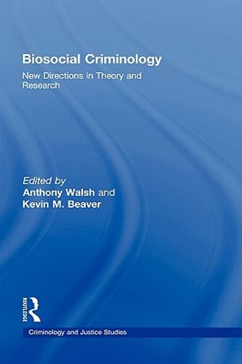 biosocial criminology,new directions in theory and research