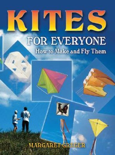 kites for everyone,how to make and fly them