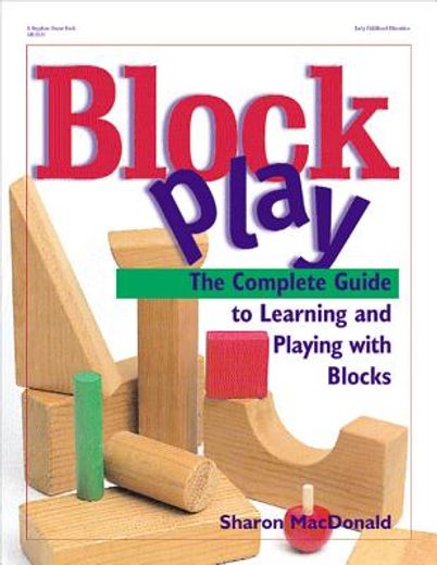 block play,the complete guide to learning and playing with blocks (en Inglés)