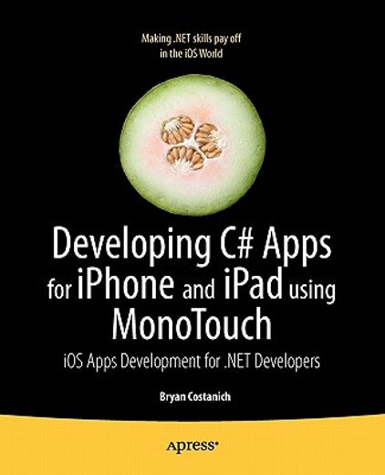 developing c# apps for iphone and ipad using monotouch,iphone os apps and games development for .net developers