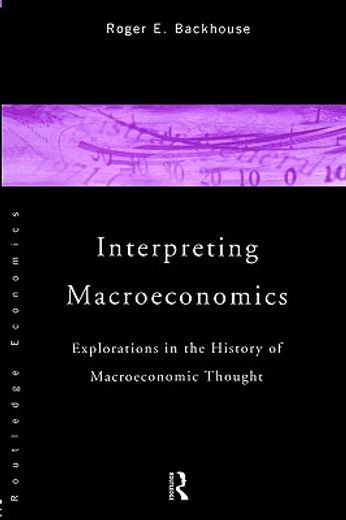 interpreting macroeconomics,explorations in the history of economic thought