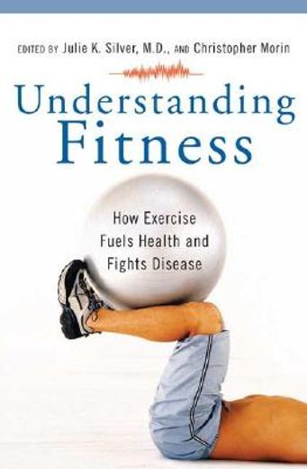understanding fitness,how exercise fuels health and fights disease