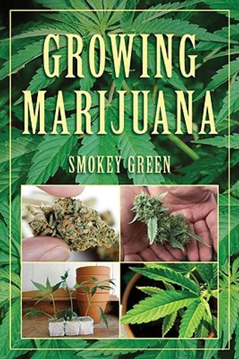 Growing Marijuana: How to Plant, Cultivate, and Harvest Your Own Weed (en Inglés)