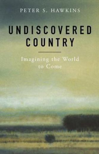 undiscovered country,imagining the world to come