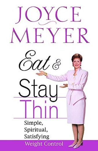 eat and stay thin: simple, spiritual, satisfying weight control (in English)