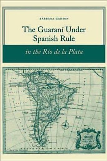 the guarani under spanish rule in the rio de la plata (en Inglés)