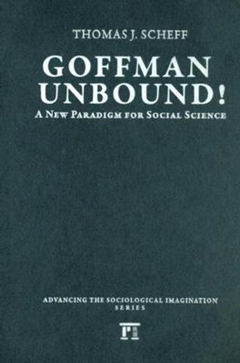 goffman unbound!,a new paradigm for social science
