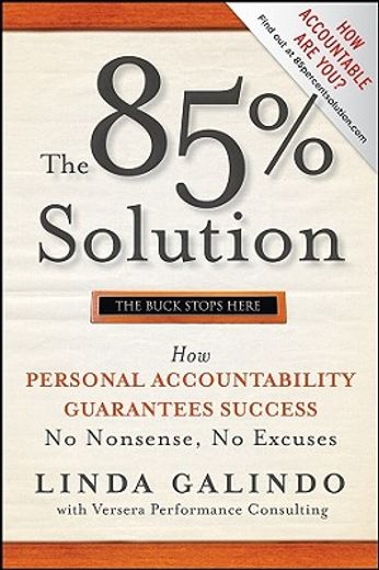 the 85% solution,how personal accountability guarantees success - no nonsense, no excuses