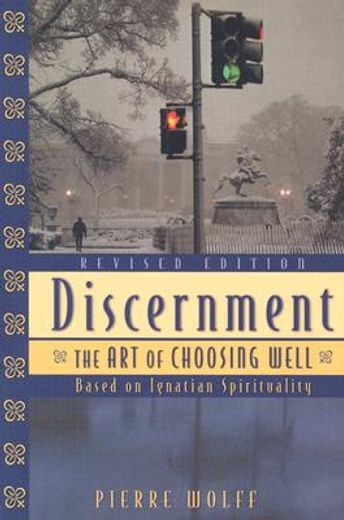 discernment,the art of choosing well : based on ignatian spirituality (en Inglés)