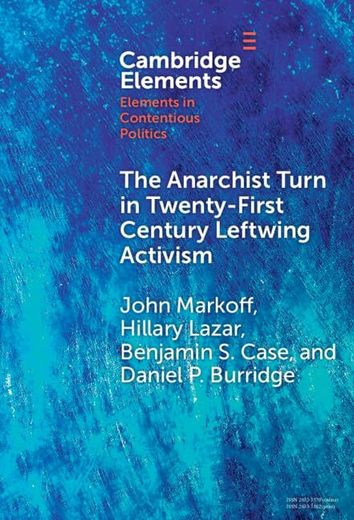The Anarchist Turn in Twenty-First Century Leftwing Activism (Elements in Contentious Politics) (en Inglés)