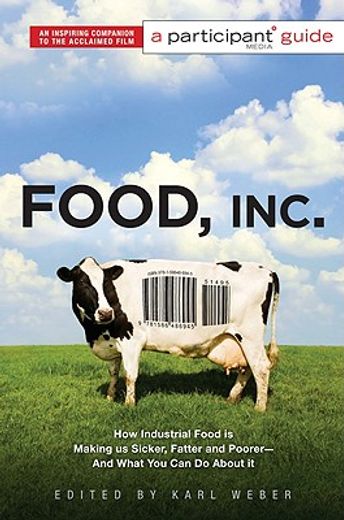 food inc.,a participant guide: how industrial food is making us sicker, fatter, and poorer-and what you can do