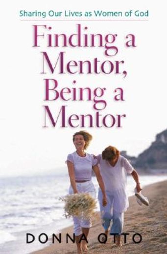 finding a mentor, being a mentor: sharing our lives as women of god (en Inglés)