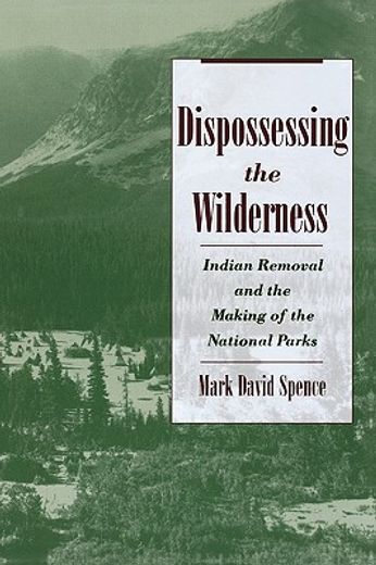 dispossessing the wilderness,indian removal and the making of the national parks